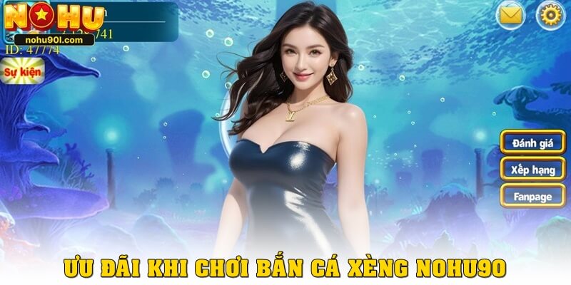 Ưu đãi khi chơi bắn cá xèng Nohu90 tại Nohu90