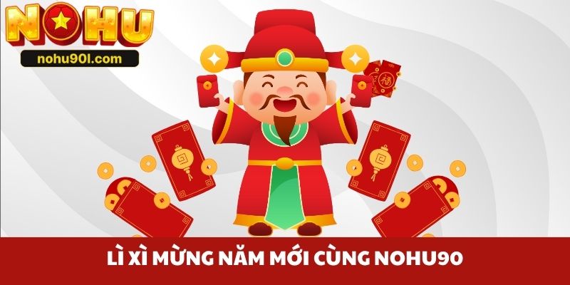 Lì xì mừng năm mới cùng Nohu90