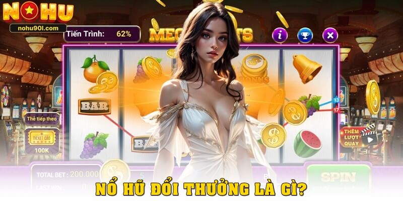 Nổ hũ đổi thưởng là gì?