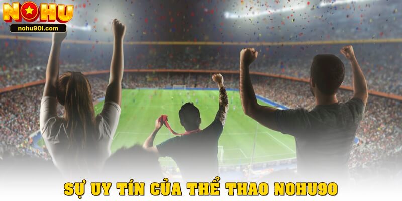 Sự uy tín của sảnh thể thao nohu90