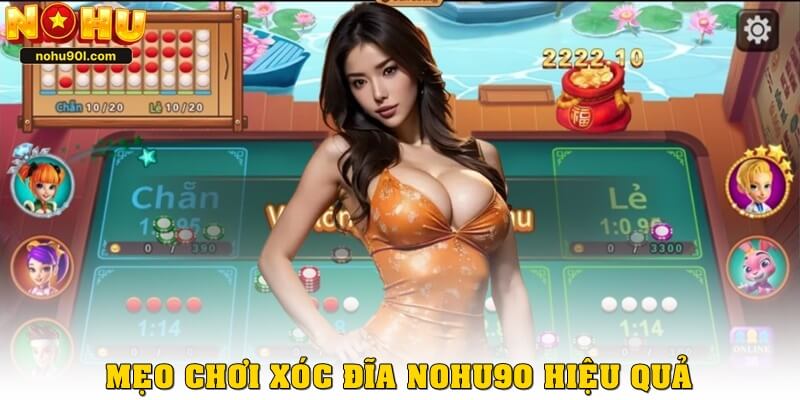 Mẹo chơi xóc đĩa Nohu90 chuẩn nhất đến từ cao thủ
